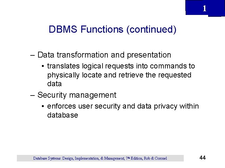 1 DBMS Functions (continued) – Data transformation and presentation • translates logical requests into 1 DBMS Functions (continued) – Data transformation and presentation • translates logical requests into