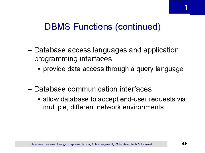 1 DBMS Functions (continued) – Database access languages and application programming interfaces • provide 1 DBMS Functions (continued) – Database access languages and application programming interfaces • provide