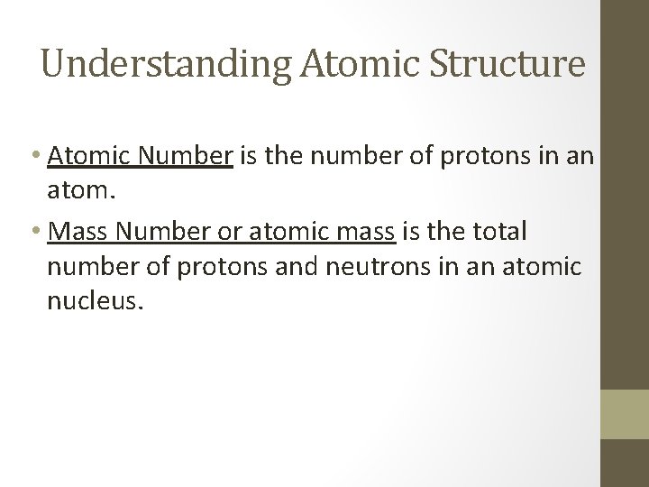 Understanding Atomic Structure • Atomic Number is the number of protons in an atom.