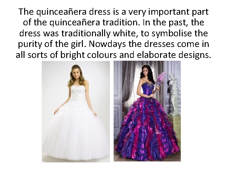 The quinceañera dress is a very important part of the quinceañera tradition. In the