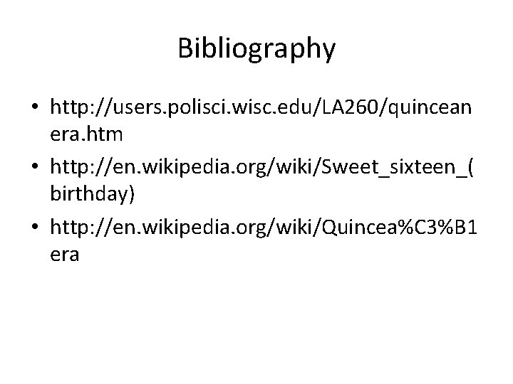 Bibliography • http: //users. polisci. wisc. edu/LA 260/quincean era. htm • http: //en. wikipedia.