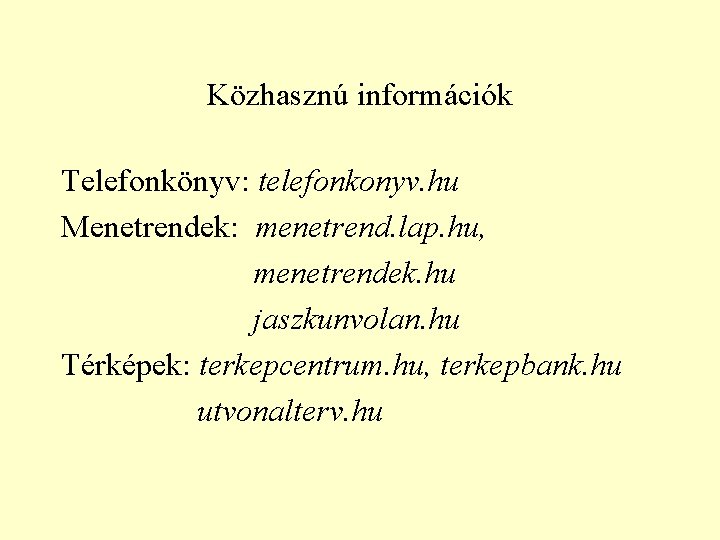 Közhasznú információk Telefonkönyv: telefonkonyv. hu Menetrendek: menetrend. lap. hu, menetrendek. hu jaszkunvolan. hu Térképek: