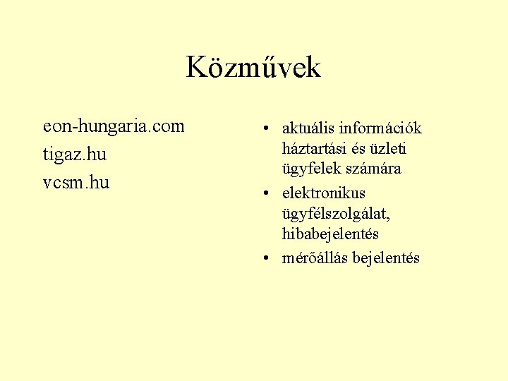 Közművek eon-hungaria. com tigaz. hu vcsm. hu • aktuális információk háztartási és üzleti ügyfelek