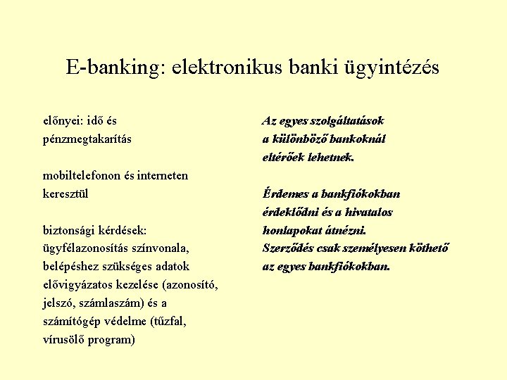 E-banking: elektronikus banki ügyintézés előnyei: idő és pénzmegtakarítás mobiltelefonon és interneten keresztül biztonsági kérdések: