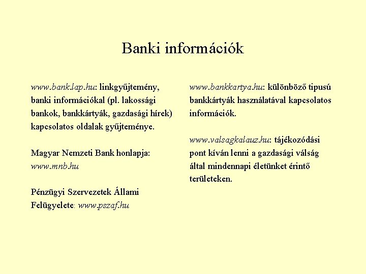 Banki információk www. bank. lap. hu: linkgyűjtemény, banki információkal (pl. lakossági bankok, bankkártyák, gazdasági