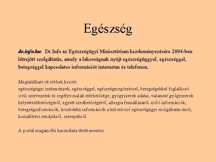 Egészség dr. info. hu: Dr. Info az Egészségügyi Minisztérium kezdeményezésére 2004 -ben létrejött szolgáltatás,