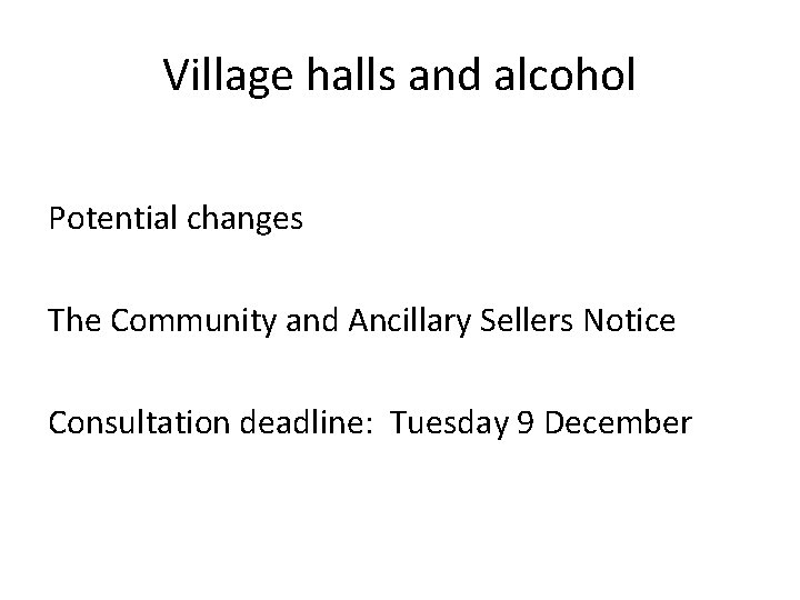 Village halls and alcohol Potential changes The Community and Ancillary Sellers Notice Consultation deadline: