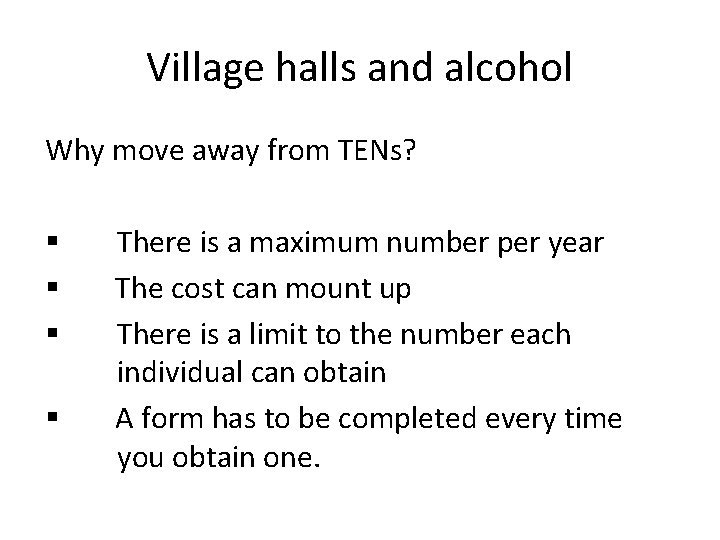 Village halls and alcohol Why move away from TENs? § § There is a