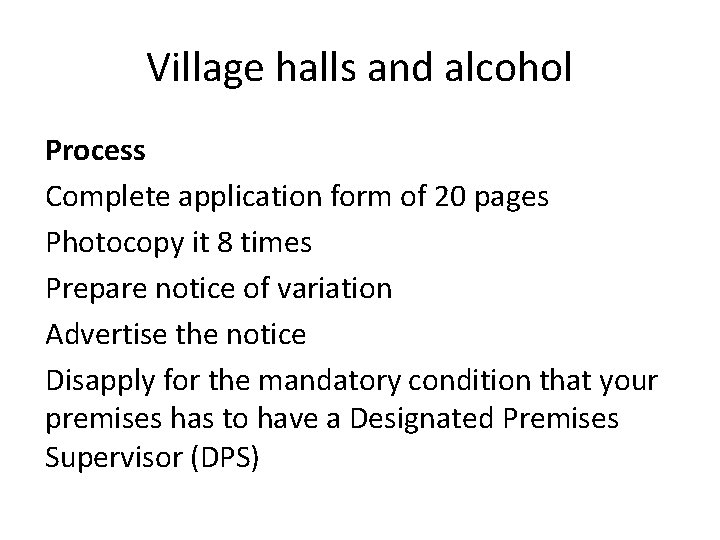 Village halls and alcohol Process Complete application form of 20 pages Photocopy it 8