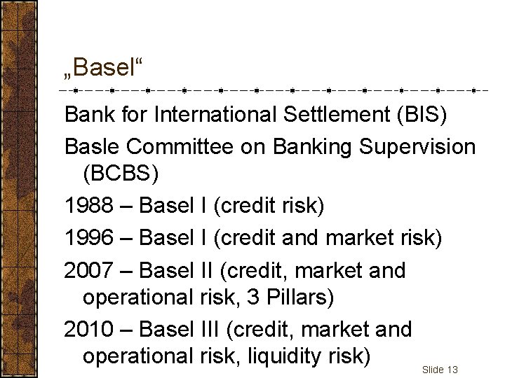 „Basel“ Bank for International Settlement (BIS) Basle Committee on Banking Supervision (BCBS) 1988 –