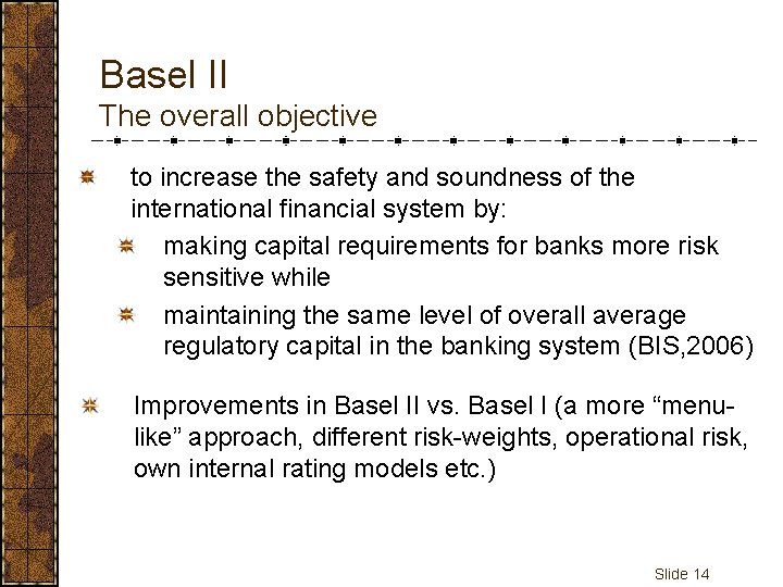 Basel II The overall objective to increase the safety and soundness of the international