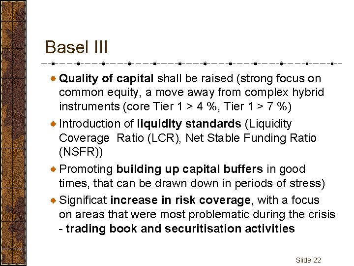 Basel III Quality of capital shall be raised (strong focus on common equity, a