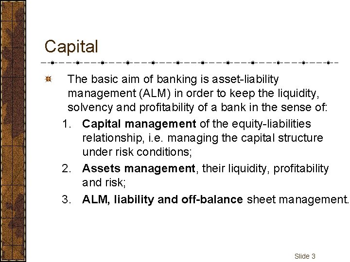Capital The basic aim of banking is asset-liability management (ALM) in order to keep