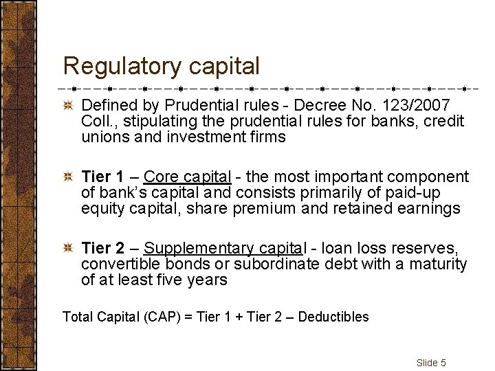 Regulatory capital Defined by Prudential rules - Decree No. 123/2007 Coll. , stipulating the