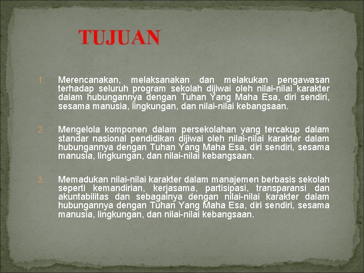 TUJUAN 1. Merencanakan, melaksanakan dan melakukan pengawasan terhadap seluruh program sekolah dijiwai oleh nilai