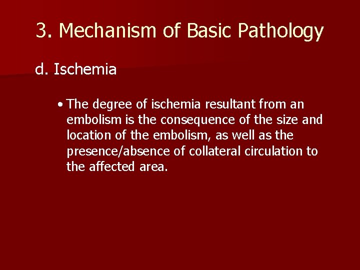 3. Mechanism of Basic Pathology d. Ischemia • The degree of ischemia resultant from