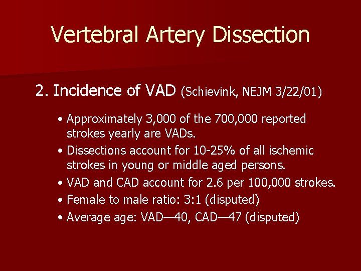 Vertebral Artery Dissection 2. Incidence of VAD (Schievink, NEJM 3/22/01) • Approximately 3, 000