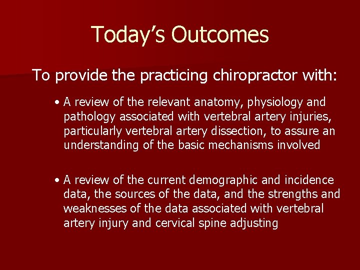 Today’s Outcomes To provide the practicing chiropractor with: • A review of the relevant