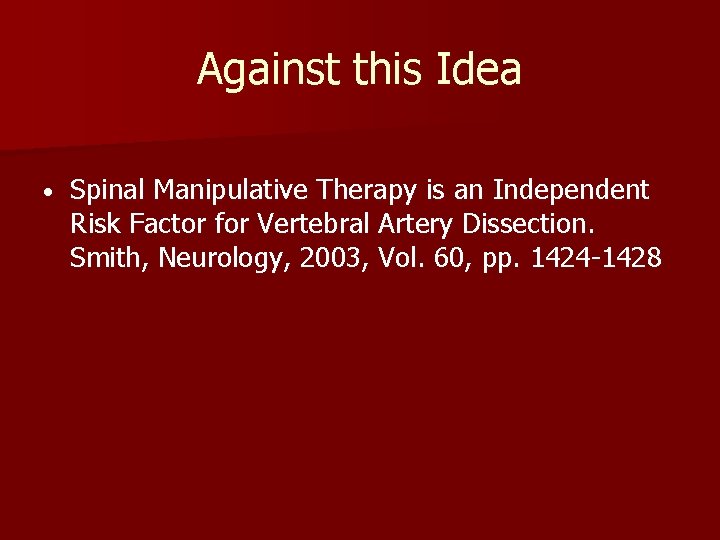 Against this Idea • Spinal Manipulative Therapy is an Independent Risk Factor for Vertebral