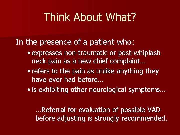 Think About What? In the presence of a patient who: • expresses non-traumatic or