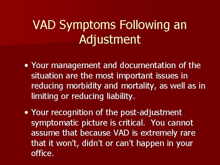 VAD Symptoms Following an Adjustment • Your management and documentation of the situation are