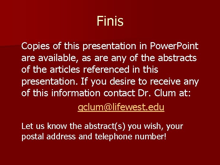 Finis Copies of this presentation in Power. Point are available, as are any of