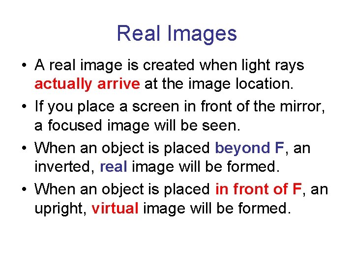 Real Images • A real image is created when light rays actually arrive at