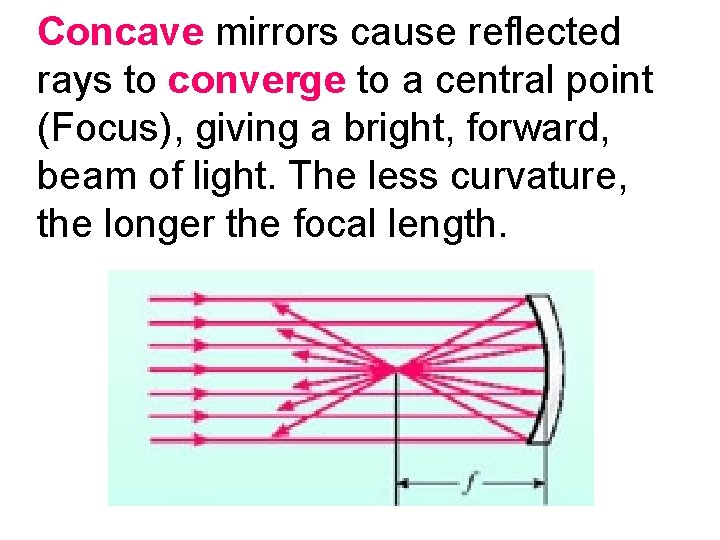 Concave mirrors cause reflected rays to converge to a central point (Focus), giving a