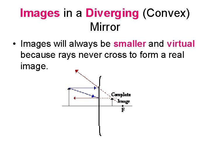 Images in a Diverging (Convex) Mirror • Images will always be smaller and virtual