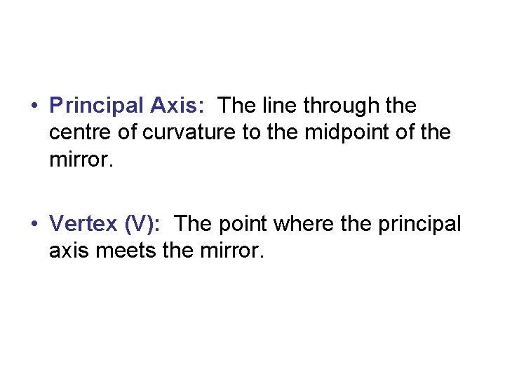  • Principal Axis: The line through the centre of curvature to the midpoint