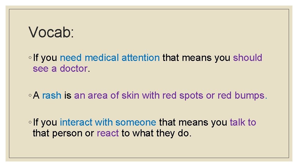 Vocab: ◦ If you need medical attention that means you should see a doctor.