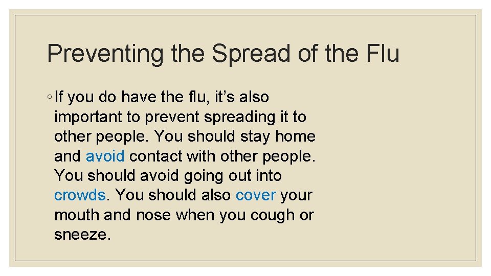 Preventing the Spread of the Flu ◦ If you do have the flu, it’s