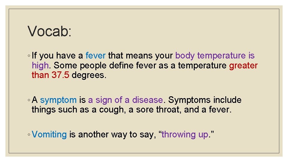 Vocab: ◦ If you have a fever that means your body temperature is high.