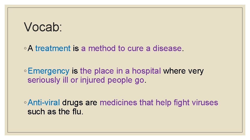 Vocab: ◦ A treatment is a method to cure a disease. ◦ Emergency is