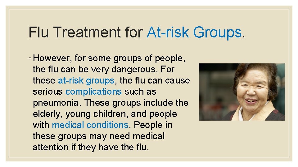 Flu Treatment for At-risk Groups. ◦ However, for some groups of people, the flu
