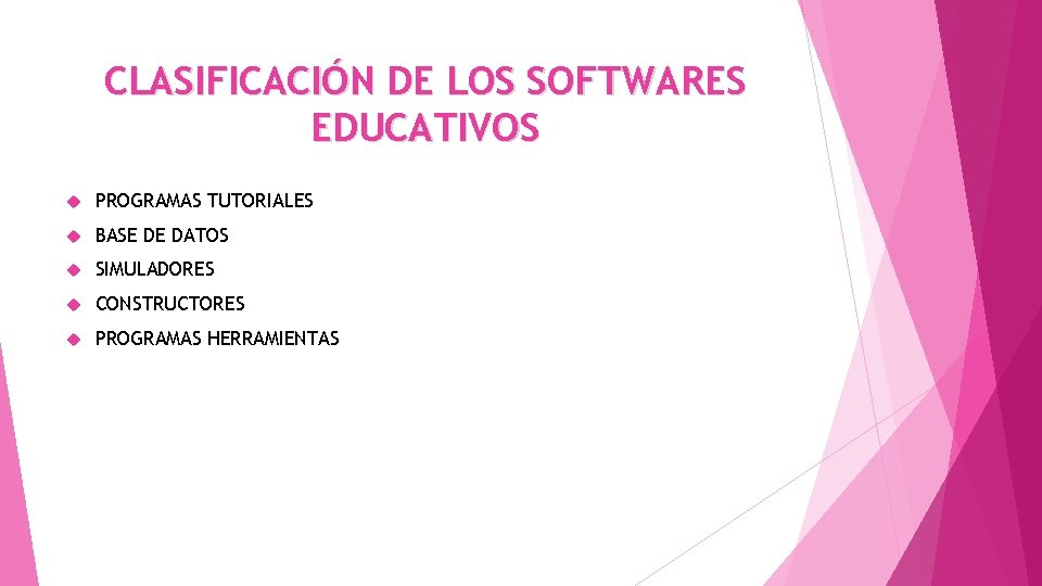 CLASIFICACIÓN DE LOS SOFTWARES EDUCATIVOS PROGRAMAS TUTORIALES BASE DE DATOS SIMULADORES CONSTRUCTORES PROGRAMAS HERRAMIENTAS