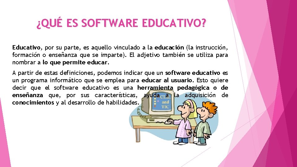 ¿QUÉ ES SOFTWARE EDUCATIVO? Educativo, por su parte, es aquello vinculado a la educación
