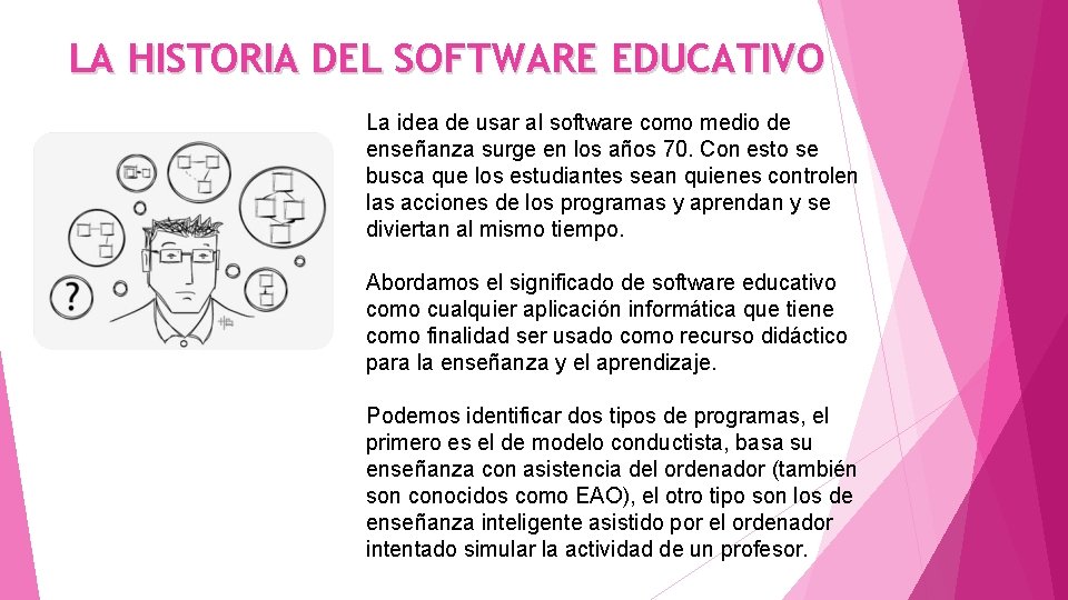 LA HISTORIA DEL SOFTWARE EDUCATIVO La idea de usar al software como medio de