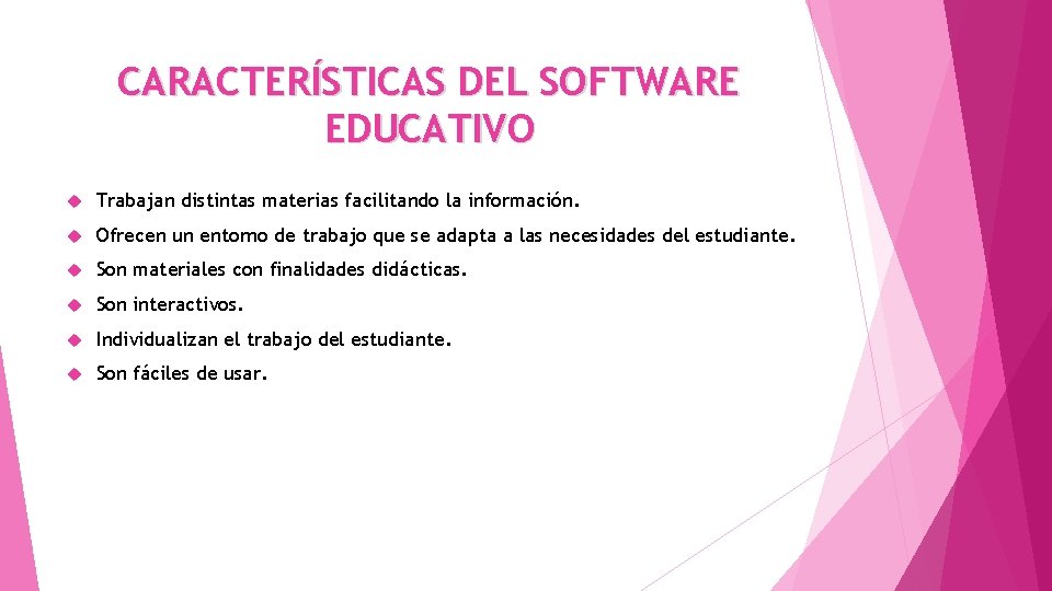 CARACTERÍSTICAS DEL SOFTWARE EDUCATIVO Trabajan distintas materias facilitando la información. Ofrecen un entorno de