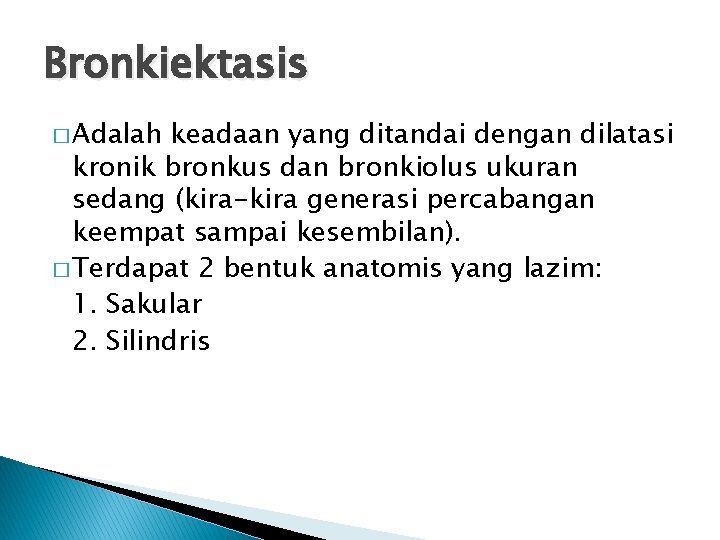 Bronkiektasis � Adalah keadaan yang ditandai dengan dilatasi kronik bronkus dan bronkiolus ukuran sedang