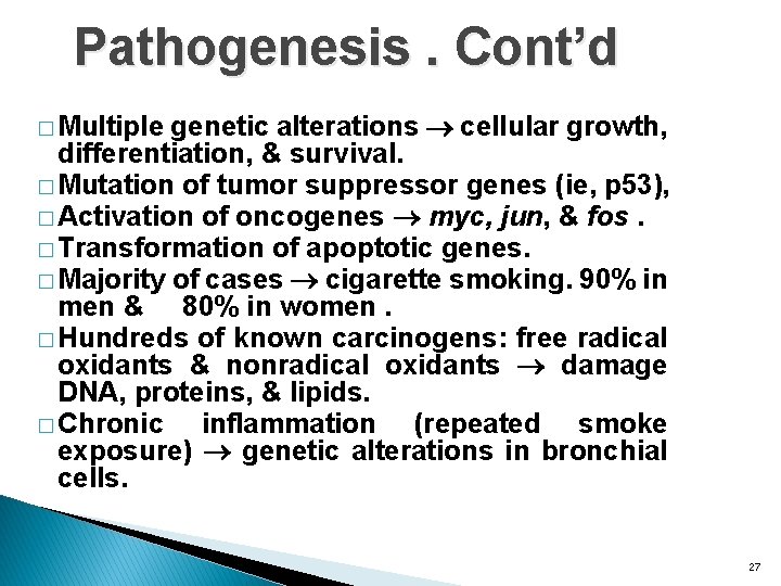 Pathogenesis. Cont’d genetic alterations cellular growth, differentiation, & survival. � Mutation of tumor suppressor