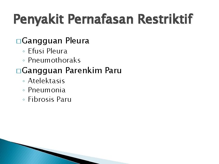 Penyakit Pernafasan Restriktif � Gangguan Pleura � Gangguan Parenkim Paru ◦ Efusi Pleura ◦