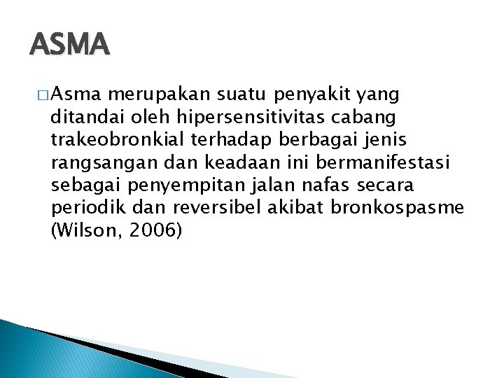 ASMA � Asma merupakan suatu penyakit yang ditandai oleh hipersensitivitas cabang trakeobronkial terhadap berbagai