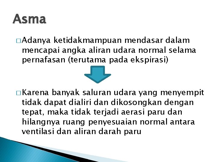 Asma � Adanya ketidakmampuan mendasar dalam mencapai angka aliran udara normal selama pernafasan (terutama