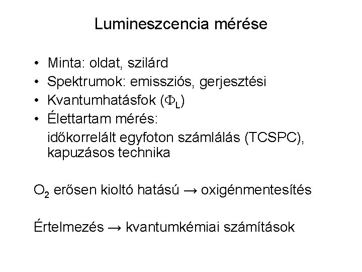 Lumineszcencia mérése • • Minta: oldat, szilárd Spektrumok: emissziós, gerjesztési Kvantumhatásfok ( L) Élettartam