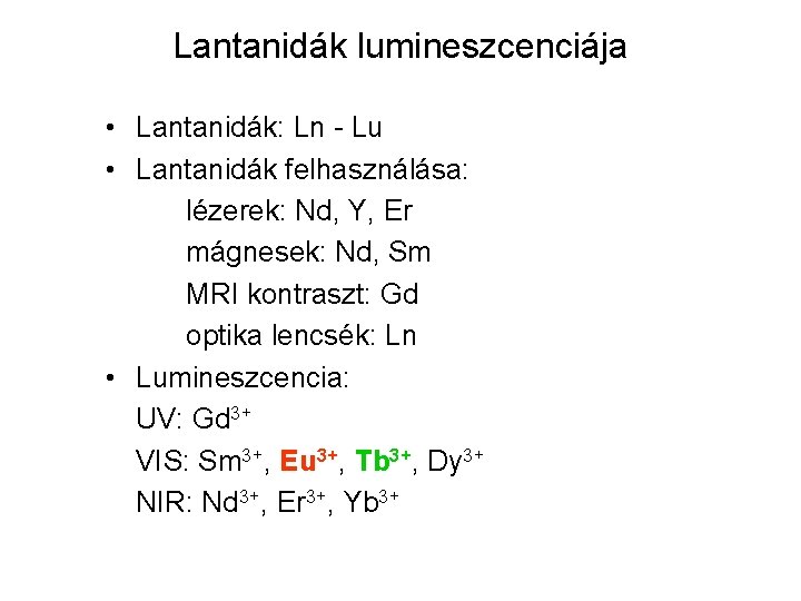 Lantanidák lumineszcenciája • Lantanidák: Ln - Lu • Lantanidák felhasználása: lézerek: Nd, Y, Er