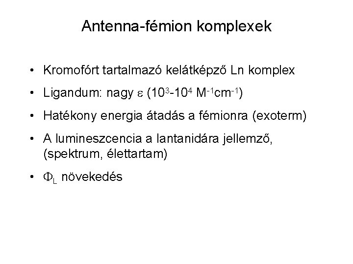 Antenna-fémion komplexek • Kromofórt tartalmazó kelátképző Ln komplex • Ligandum: nagy (103 -104 M-1