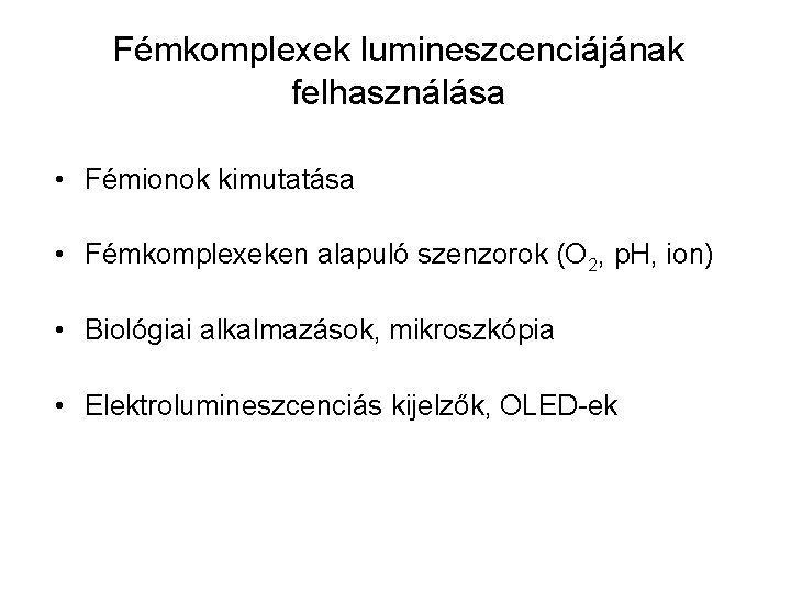 Fémkomplexek lumineszcenciájának felhasználása • Fémionok kimutatása • Fémkomplexeken alapuló szenzorok (O 2, p. H,