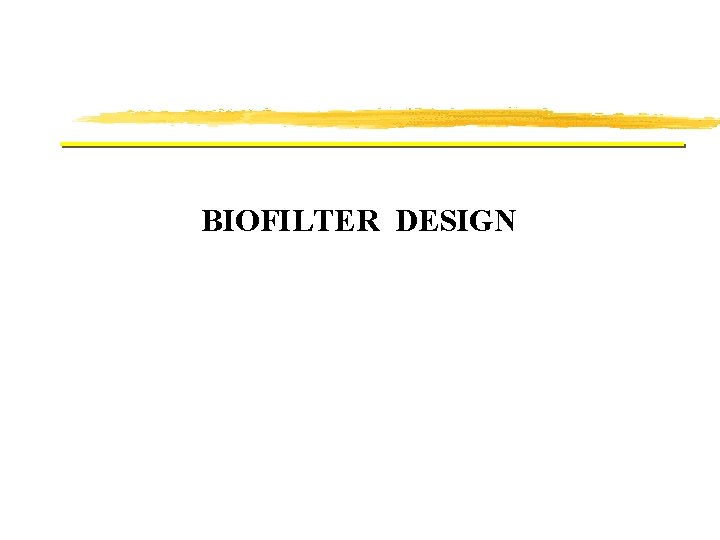 BIOFILTER DESIGN BIOFILTER DESIGN