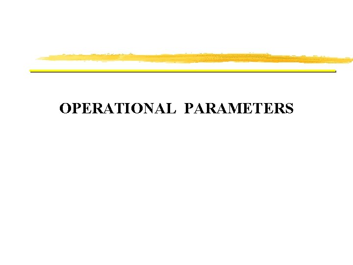 OPERATIONAL PARAMETERS OPERATIONAL PARAMETERS
